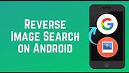 How to Google Reverse Image Search on Android