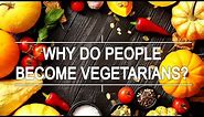 Why do people become vegetarians?