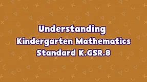 Kindergarten | Understanding Kindergarten Mathematics Standard K.GSR.8