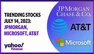Trending stocks July 14, 2023: JPMorgan, Microsoft, and AT&T