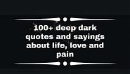 100  deep dark quotes and sayings about life, love and pain