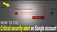 Fix Critical security alert on Google account | How To fix Suspicious App detected In Gmail