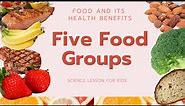 Five Food Groups | Food and its Health Benefits | Science Lesson for Kids