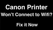Canon Printer won't Connect to Wifi - Fix it Now