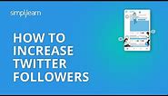 How To Increase Twitter Followers | 20 Tips On How To Get Followers On Twitter 2020 | Simplilearn