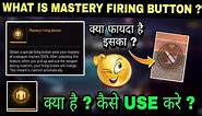 WHAT IS MASTERY FIRING BUTTON IN FREE FIRE | MASTERY FIRE BUTTON | HOW TO USE MASTERY FIRING BUTTON