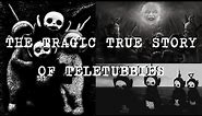 The tragic true story of Teletubbies