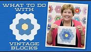 What To Do With Vintage Blocks, With Jenny Doan of Missouri Star! (Video Tutorial)