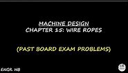 MACHINE DESIGN: PAST BOARD EXAM PROBLEMS CHAPTER 15 - WIRE ROPES