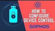 How to Configure Device Control in Sophos Central Endpoint Security