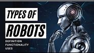 TYPES OF ROBOTS | Robots Classification