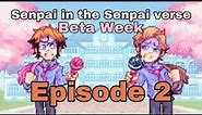 Beta Week Ep. 2! Senpai in the SenpaiVerse Saga