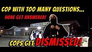 Cops Ask Too Many Questions, Get Nothing Instead!