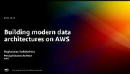 AWS re:Invent 2022 - Building modern data architectures on AWS (ARC313)