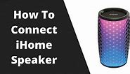 How to Connect iHome Speaker (Step by Step Guide)