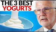 The 3 Healthiest Yogurts You Need To START EATING! | Dr. Steven Gundry