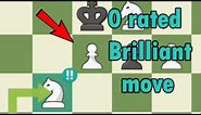 0 rated chess Brilliant move