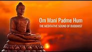 Om Mani Padme Hum | Meditative Sound of Buddhist | Peaceful Chanting | Buddhist Mantra |