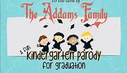 The Addams Family Kindergarten Parody for Graduation. Kinder song.