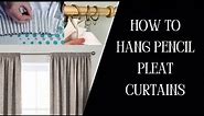 How To Hang Pencil Pleat Curtains? | A Step-by-Step Guide to Installing Pencil Pleat Curtains