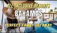 The Perfect Family Getaway: Top 7 All-Inclusive Resorts in the Bahamas To Stay