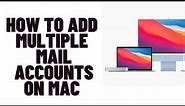 how to add an email account on mac,how to add multiple mail accounts on mac