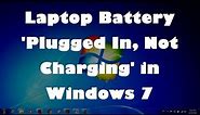 Laptop Battery 'Plugged In, Not Charging' in Windows 7 - Easy Fix