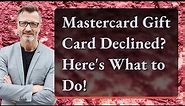 Mastercard Gift Card Declined? Here's What to Do!