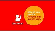 How do you use a mini suction cup?