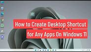 How to Create Desktop Shortcut for Any Apps On Windows 11