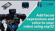 Make a robot with facial expressions and voice using ESP32 | Hash Robotics