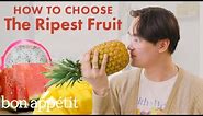 How a Fruit Expert Picks the Ripest Fruit | Bon Appétit