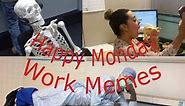 Happy Monday - Work Memes