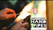 How it's Made: Hand Pipes