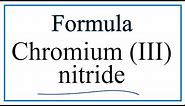 How to Write the Formula for Chromium (III) nitride