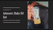 Review of Johnson's Baby Oil Gel......THE BEST PRODUCT TO KEEP YOUR SKIN SOFT AND WRINKLE FREE!!!!