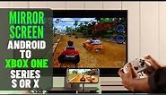How To Screen Mirror Android to Xbox One! [S and X]