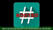 How to root Samsung Galaxy A9 Pro SM-A9100 Android 6.0.1 Marshmallow