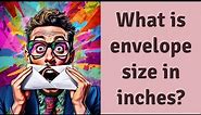 What is envelope size in inches?