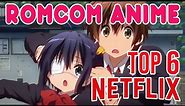 Top 6 BEST Romance Comedy Anime on Netflix