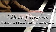 Céleste Jérusalem - Extended Peaceful Piano - C.Verbe de Vie