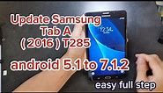 How to Update Samsung Tab A ( 2016 ) T285 android 5.1 to 7.1.2 Full step easy