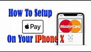 Apple Pay: How To SetUp On Your iPhone X