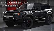 2025 Toyota Land Cruiser BLACK EDITION - The Most Stylish Model Grade for the New Off-Road SUV