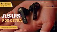 Unboxing and Review: ASUS ROG Cetra True Wireless Gaming Earbuds with Low-Latency Bluetooth!