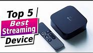 Top 5 BEST Streaming Device of [2024] - Device For Your TV