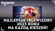 Oto najlepsze telewizory 2023 roku. Każdy z nich będzie dobrym wyborem!