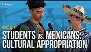 Students Vs. Mexicans: Cultural Appropriation | Man on the Street