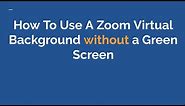 How To Use A Zoom Virtual Background without a Green Screen