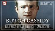 Butch Cassidy: Infamous Leader of the Wild Bunch Gang | Wild West Documentary